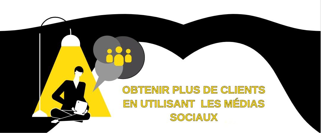 Comment obtenir plus de clients avec les médias sociaux